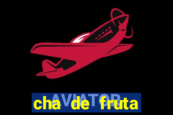 cha de fruta estrela stardew valley id stardew valley